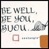 Be well, be you, Bijou.