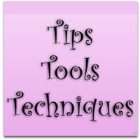 Tips, Tools, Techniques